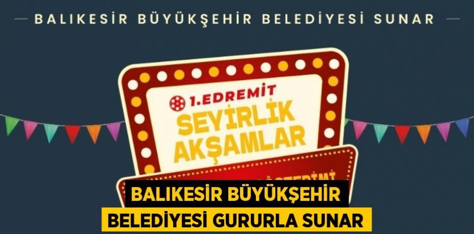 Balıkesir Büyükşehir Belediyesi Gururla Sunar