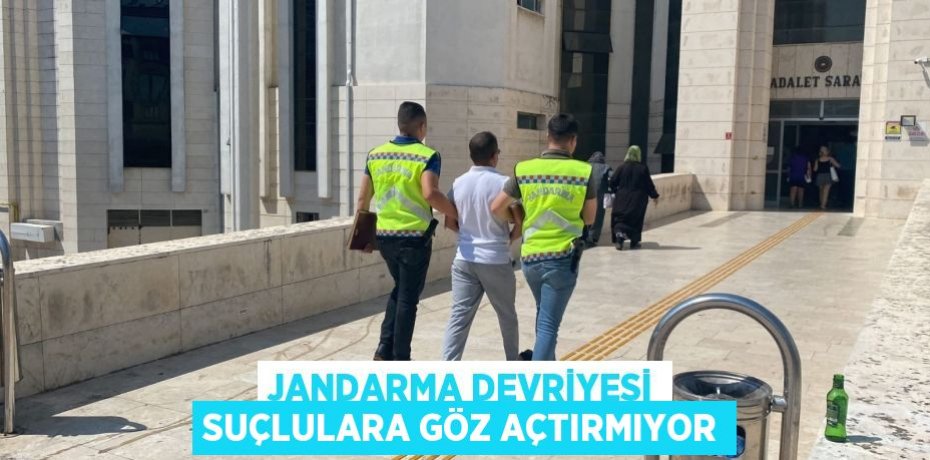 JANDARMA DEVRİYESİ SUÇLULARA GÖZ AÇTIRMIYOR