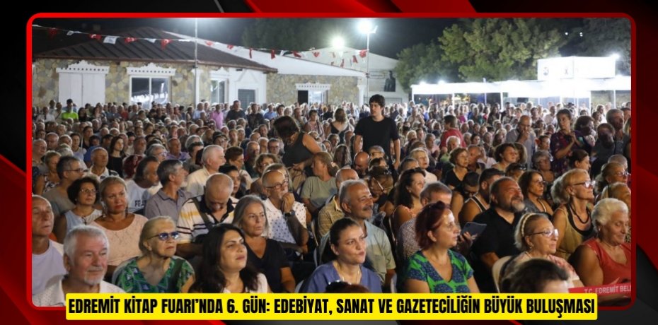 EDREMİT KİTAP FUARI’NDA 6. GÜN: EDEBİYAT, SANAT VE GAZETECİLİĞİN BÜYÜK BULUŞMASI
