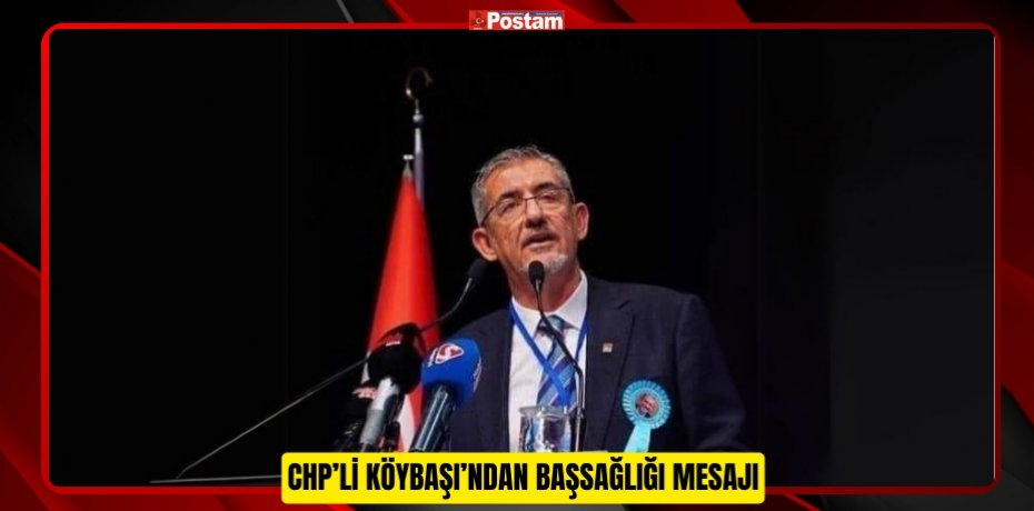 CHP’li Köybaşı’ndan başsağlığı mesajı