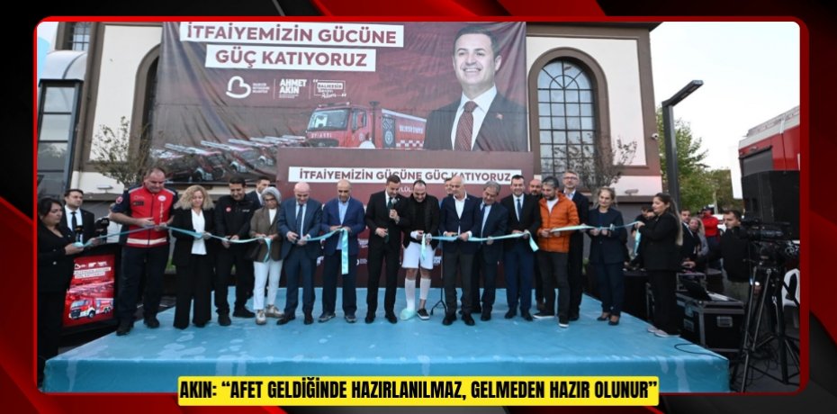 Akın: “Afet Geldiğinde Hazırlanılmaz, Gelmeden Hazır Olunur”