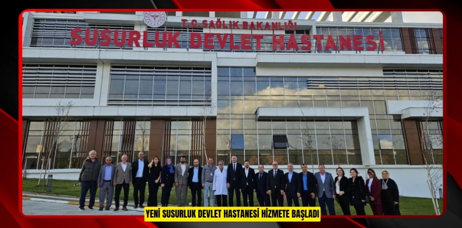 YENİ SUSURLUK DEVLET HASTANESİ HİZMETE BAŞLADI