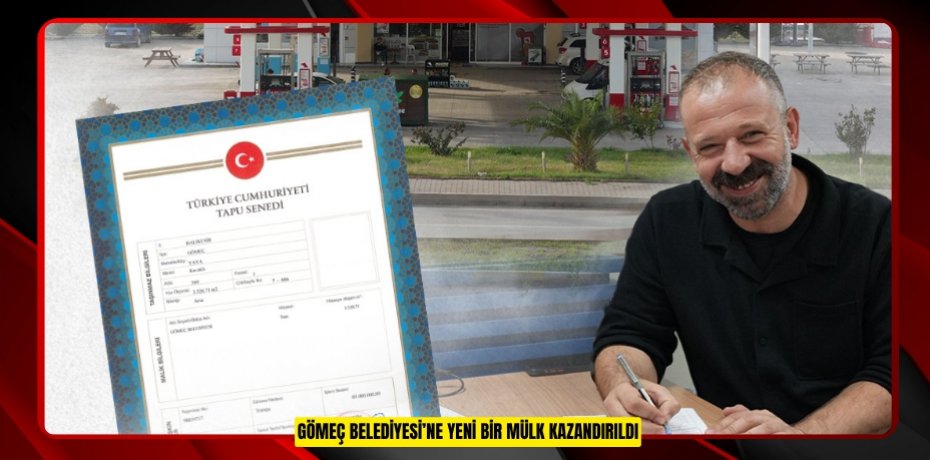 GÖMEÇ BELEDİYESİ’NE YENİ BİR MÜLK KAZANDIRILDI