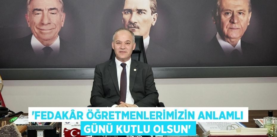 “FEDAKÂR ÖĞRETMENLERİMİZİN ANLAMLI GÜNÜ KUTLU OLSUN”