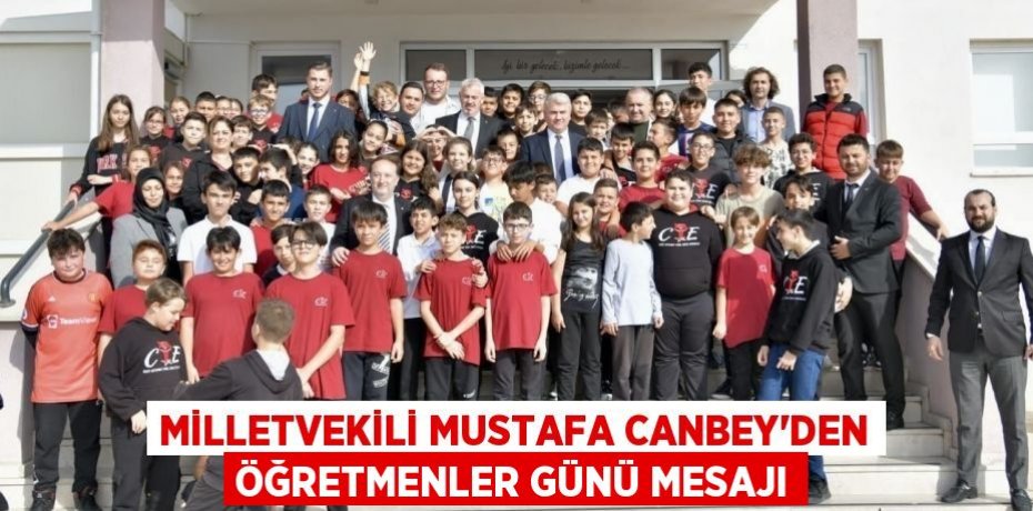 Milletvekili Mustafa Canbey’den Öğretmenler Günü Mesajı