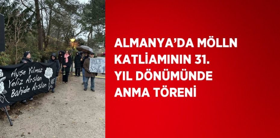 ALMANYA’DA MÖLLN KATLİAMININ 31. YIL DÖNÜMÜNDE ANMA TÖRENİ