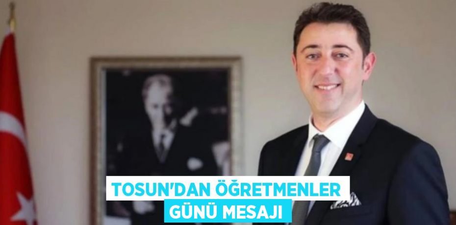 Tosun’dan öğretmenler günü mesajı