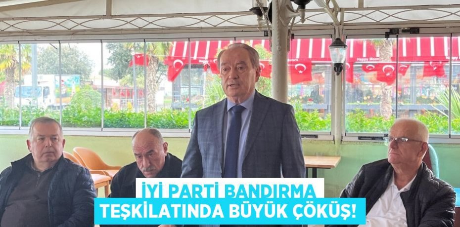 İYİ Parti Bandırma Teşkilatında büyük çöküş!