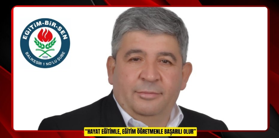 “HAYAT EĞİTİMLE, EĞİTİM ÖĞRETMENLE BAŞARILI OLUR”