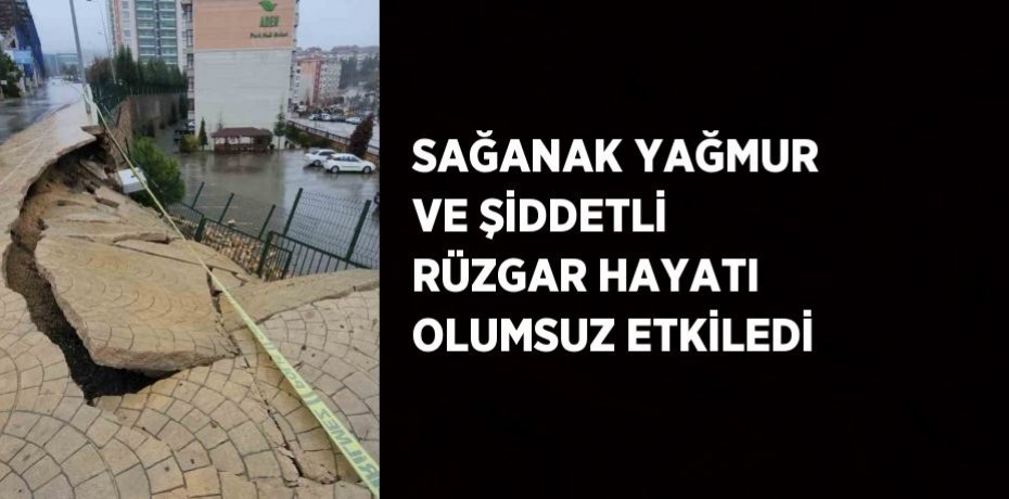 SAĞANAK YAĞMUR VE ŞİDDETLİ RÜZGAR HAYATI OLUMSUZ ETKİLEDİ