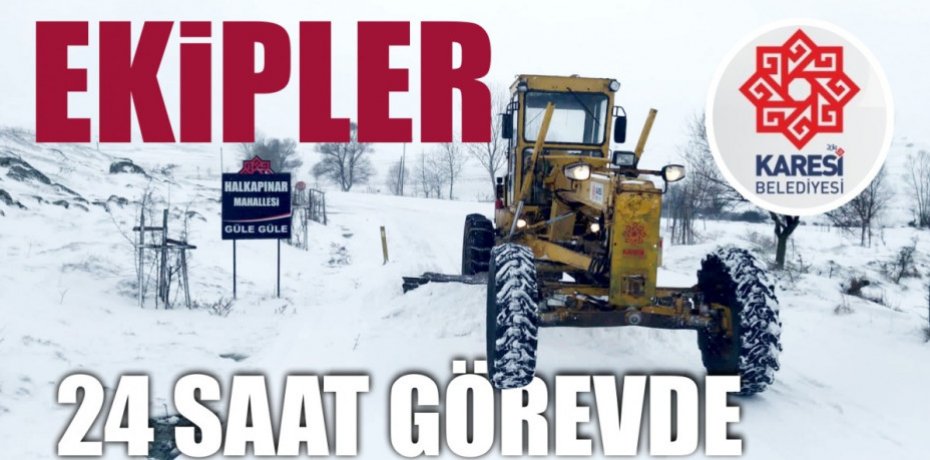 EKİPLER 24 SAAT GÖREVDE