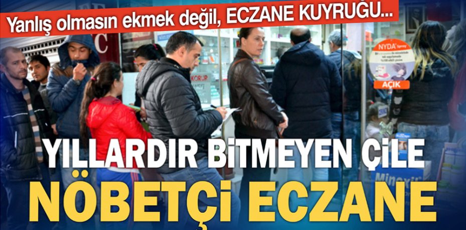 BİTMEK BİLMEYEN ÇİLE.. NÖBETÇİ ECZANE