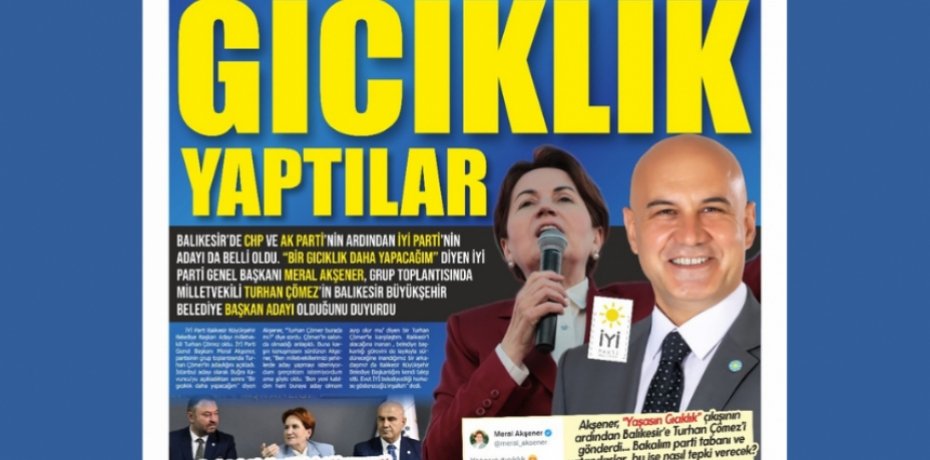 İYİ PARTİ BALIKESİR'E "GICIKLIK" YAPTI