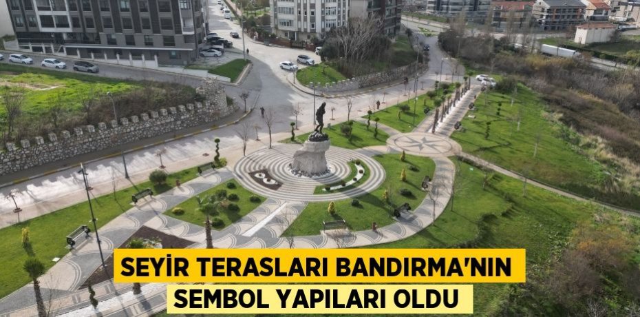 Seyir terasları Bandırma'nın sembol yapıları oldu