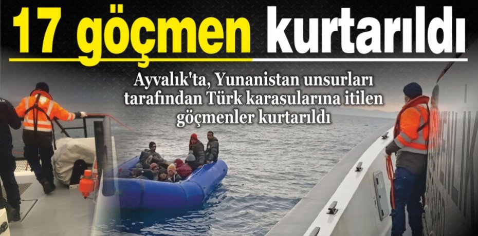 Ayvalık’ta 17 göçmen kurtarıldı