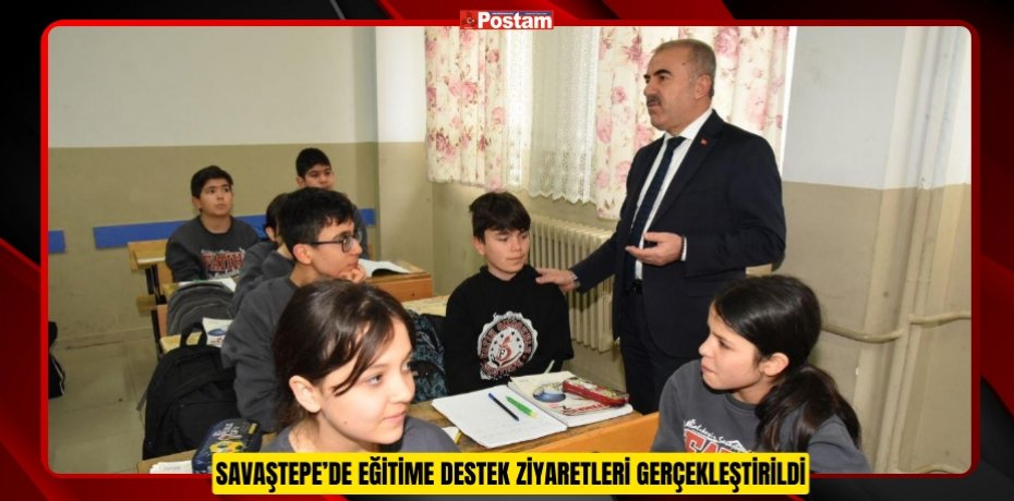 SAVAŞTEPE’DE EĞİTİME DESTEK ZİYARETLERİ GERÇEKLEŞTİRİLDİ