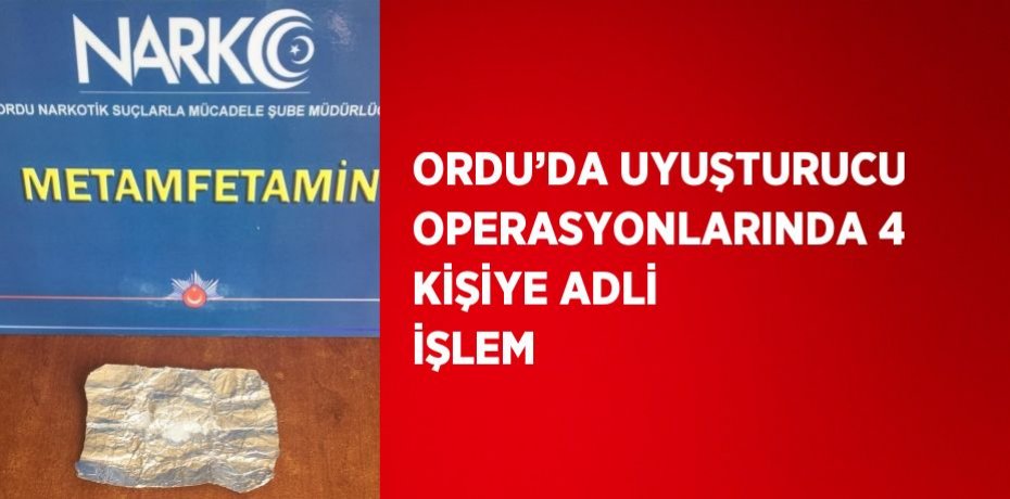 ORDU’DA UYUŞTURUCU OPERASYONLARINDA 4 KİŞİYE ADLİ İŞLEM