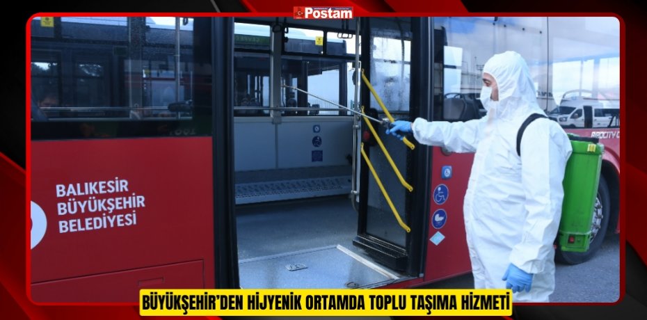 BÜYÜKŞEHİR’DEN HİJYENİK ORTAMDA TOPLU TAŞIMA HİZMETİ
