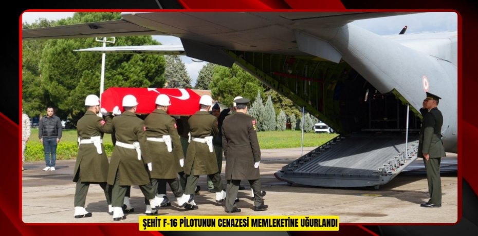 Şehit F-16 pilotunun cenazesi memleketine uğurlandı