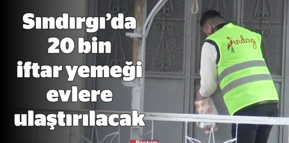 Sındırgı’da 20 bin iftar yemeği evlere ulaştırılacak