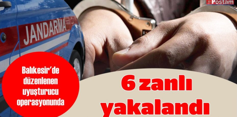 Balıkesir'de düzenlenen uyuşturucu operasyonunda 6 zanlı yakalandı