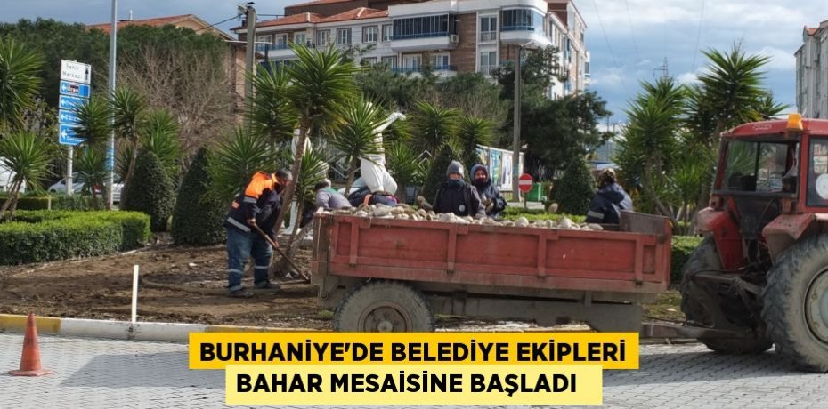 Burhaniye’de Belediye ekipleri bahar mesaisine başladı  