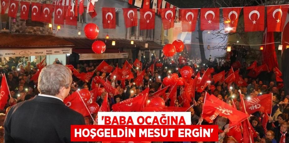 “BABA OCAĞINA HOŞGELDİN MESUT ERGİN”