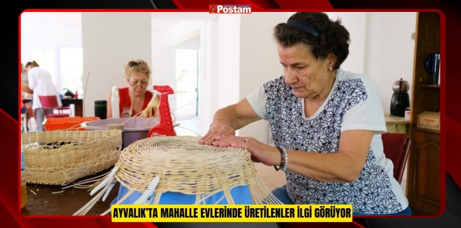 Ayvalık’ta mahalle evlerinde üretilenler ilgi görüyor