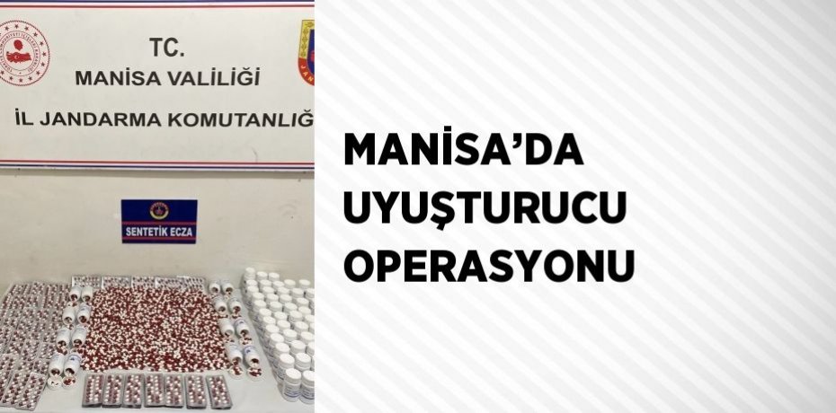 MANİSA’DA UYUŞTURUCU OPERASYONU
