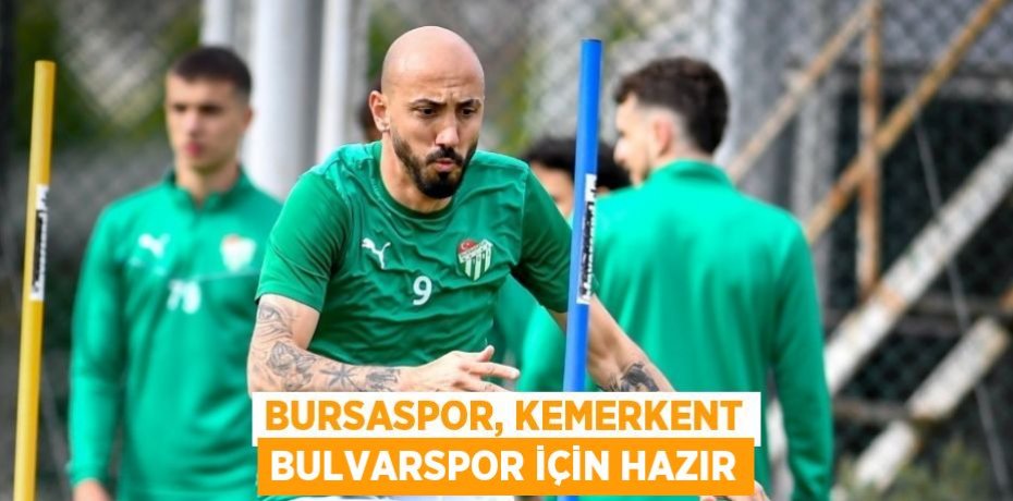 BURSASPOR, KEMERKENT BULVARSPOR İÇİN HAZIR