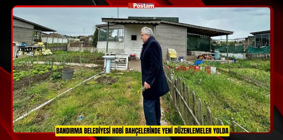 BANDIRMA BELEDİYESİ HOBİ BAHÇELERİNDE YENİ DÜZENLEMELER YOLDA
