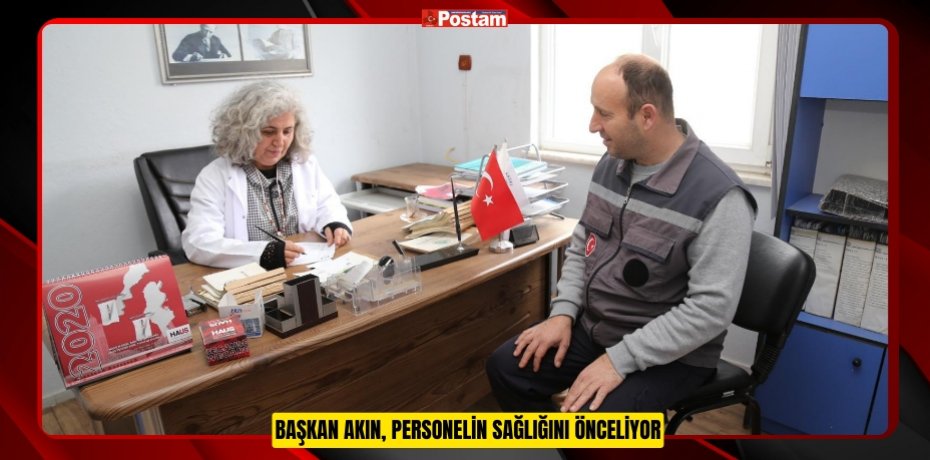 BAŞKAN AKIN, PERSONELİN SAĞLIĞINI ÖNCELİYOR