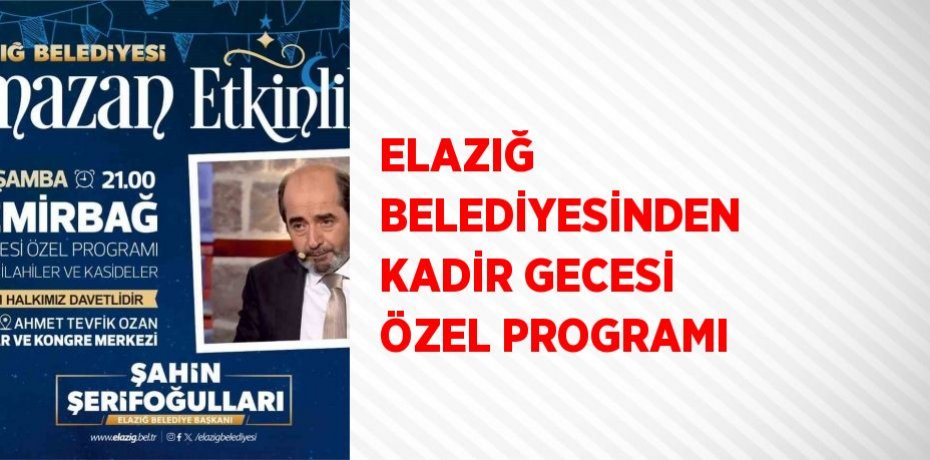 ELAZIĞ BELEDİYESİNDEN KADİR GECESİ ÖZEL PROGRAMI