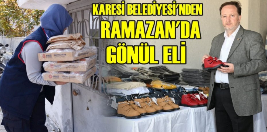 KARESİ BELEDİYESİ’NDEN RAMAZAN’DA GÖNÜL ELİ