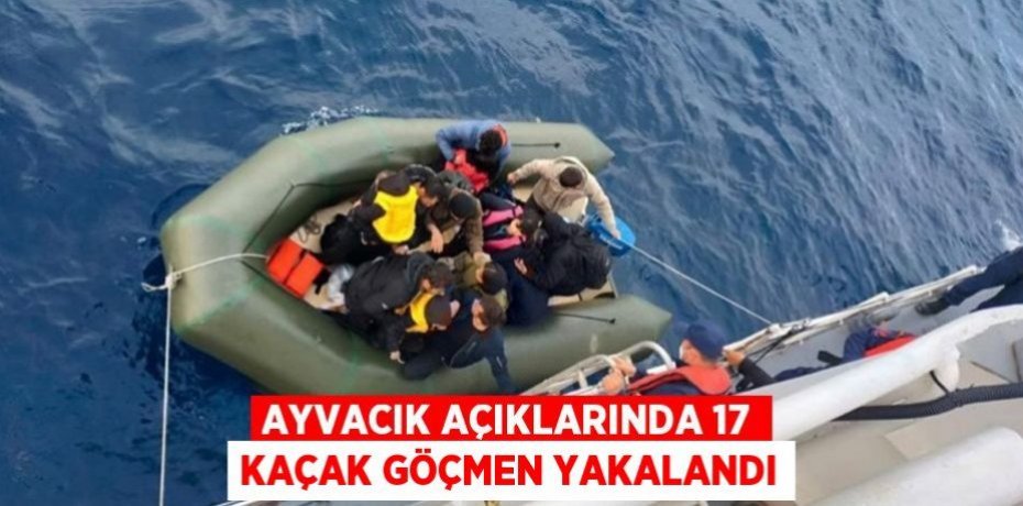 Ayvacık açıklarında 17 kaçak göçmen yakalandı