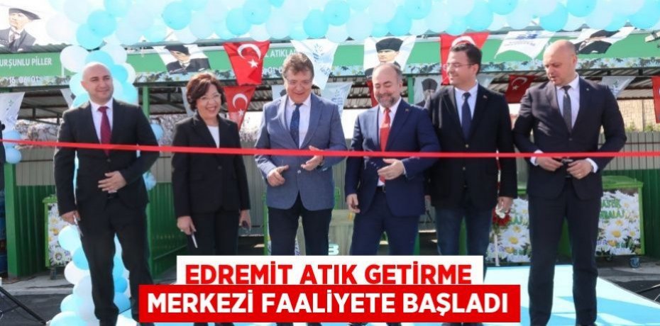 Edremit Atık Getirme Merkezi faaliyete başladı