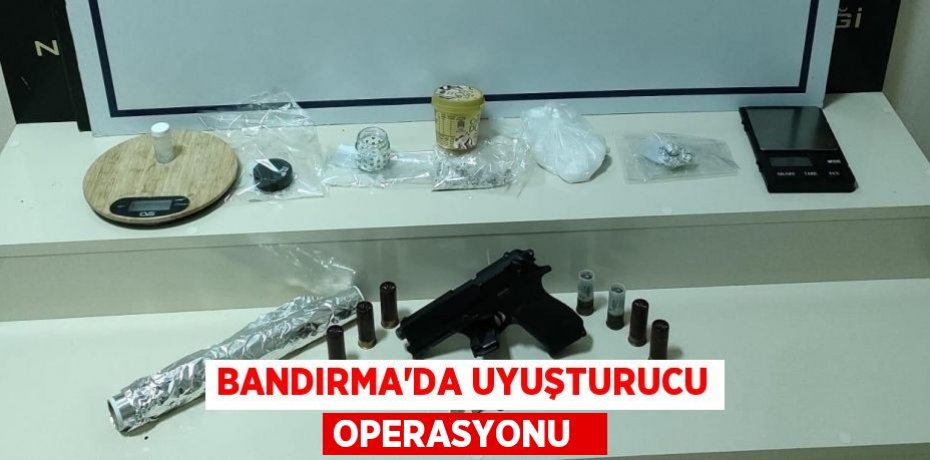 Bandırma’da uyuşturucu operasyonu  