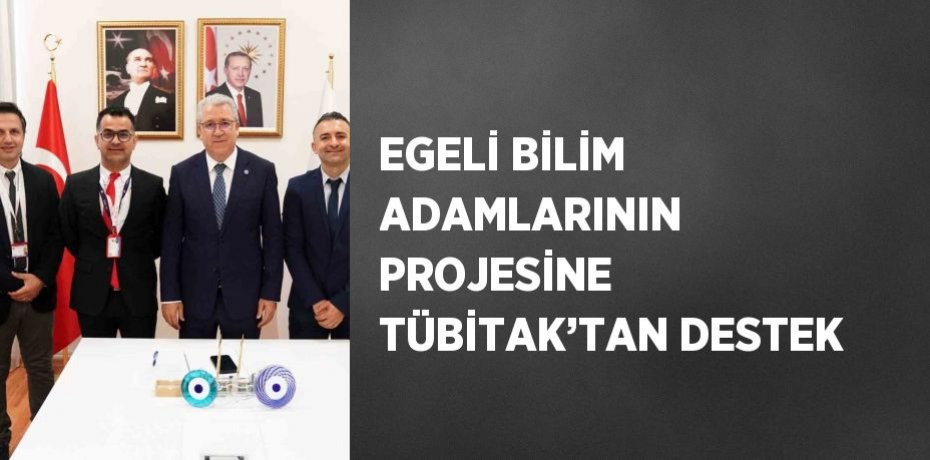EGELİ BİLİM ADAMLARININ PROJESİNE TÜBİTAK’TAN DESTEK