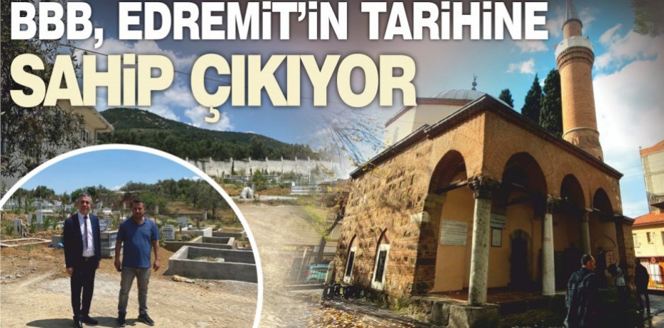 BBB, EDREMİT’İN TARİHİNE SAHİP ÇIKIYOR