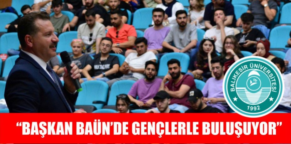 “BAŞKAN BAÜN’DE GENÇLERLE BULUŞUYOR”