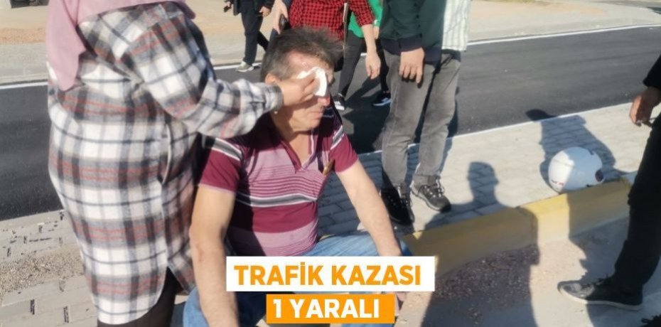 Trafik kazası 1 yaralı