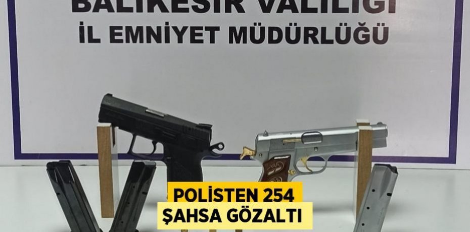 Polisten 254 şahsa gözaltı