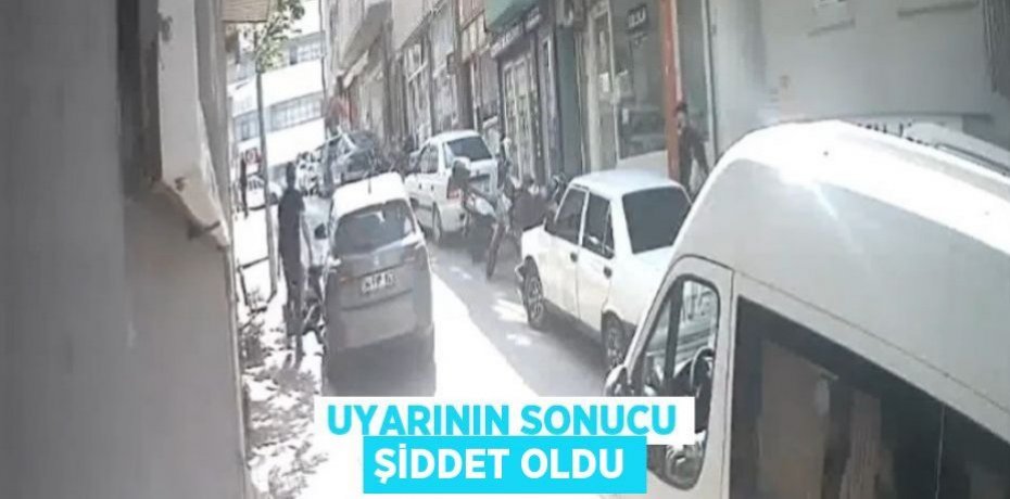 Uyarının sonucu şiddet oldu