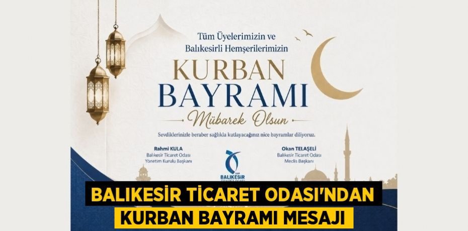BALIKESİR TİCARET ODASI’NDAN KURBAN BAYRAMI MESAJI