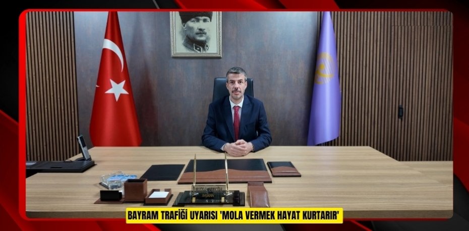 Bayram trafiği uyarısı 'Mola vermek hayat kurtarır'  