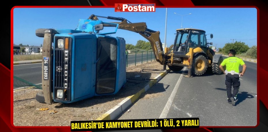 Balıkesir'de kamyonet devrildi; 1 ölü, 2 yaralı