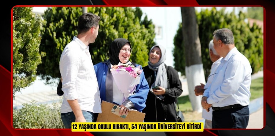 12 yaşında okulu bıraktı, 54 yaşında üniversiteyi bitirdi 