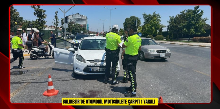 Balıkesir'de otomobil motosiklete çarptı: 1 yaralı  