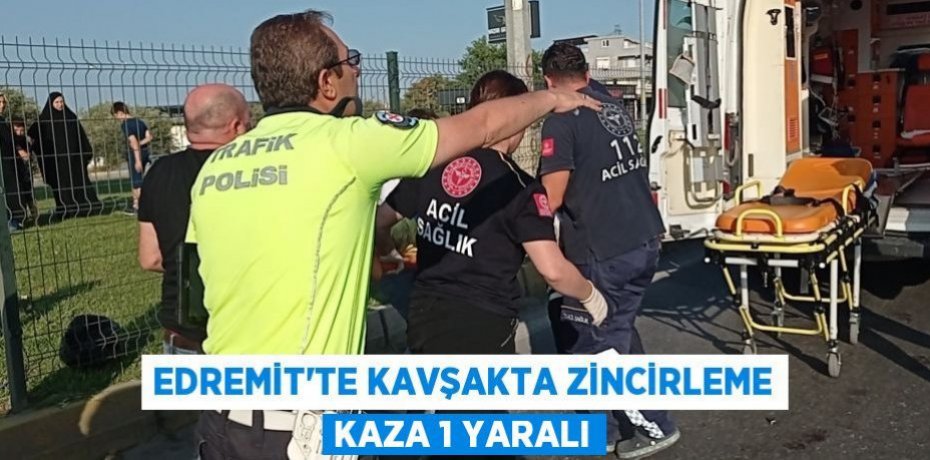 Edremit'te kavşakta zincirleme kaza 1 yaralı