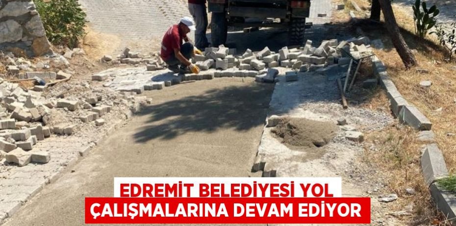 Edremit Belediyesi yol çalışmalarına devam ediyor